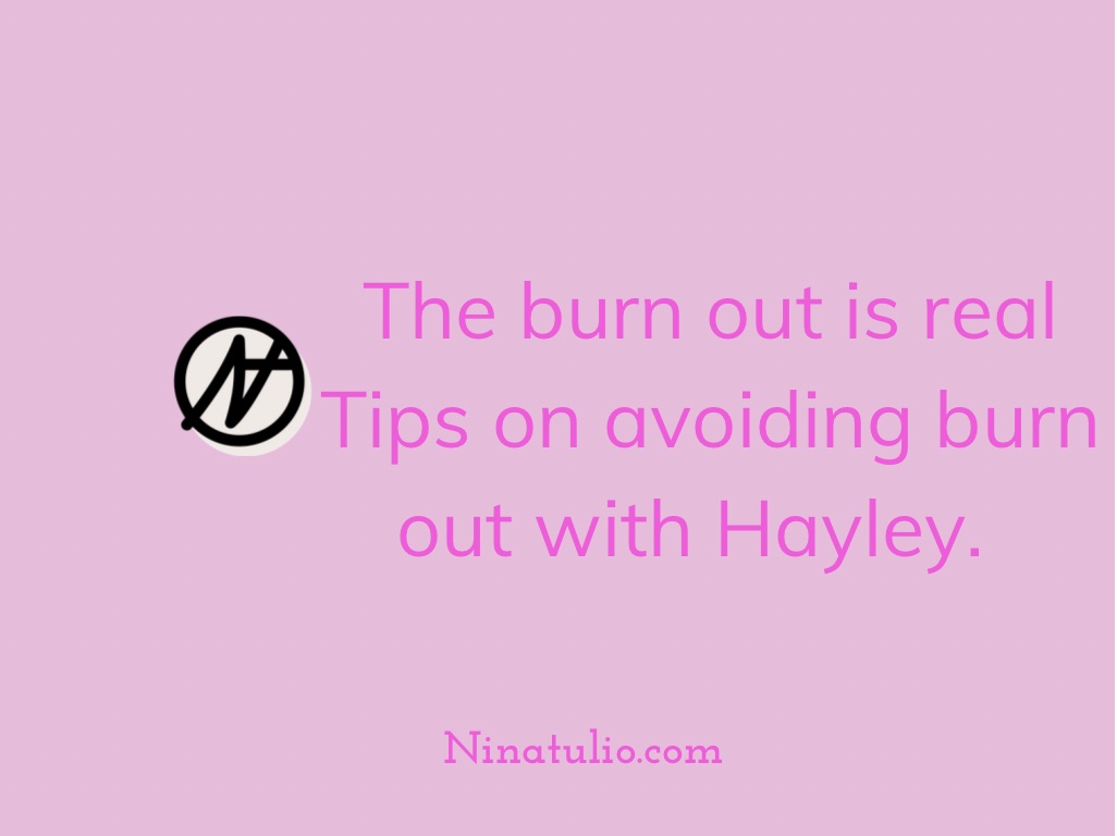 The burn out is real. Tips on avoiding burn out with Hayley J. 