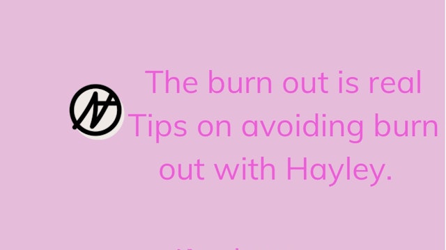 The burn out is real. Tips on avoiding burn out with Hayley J. 