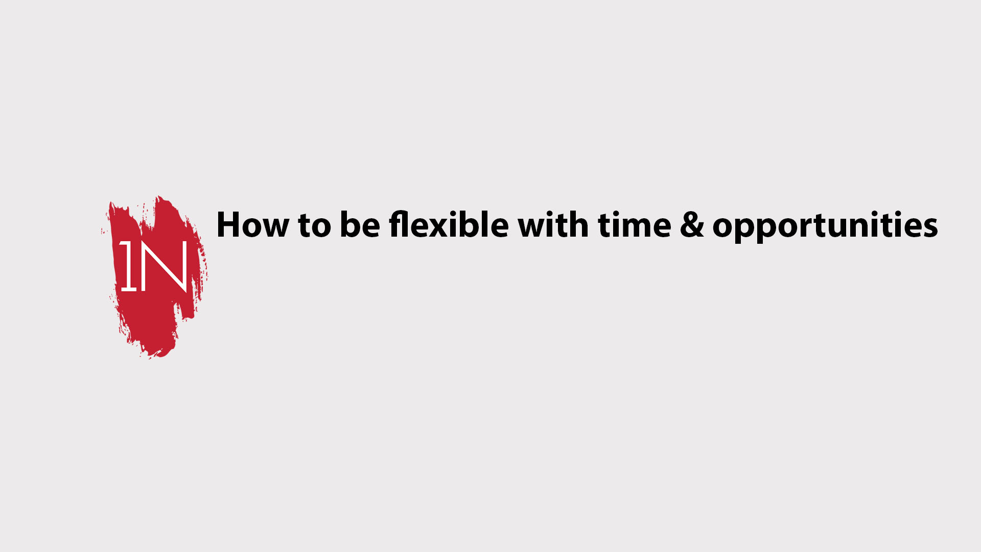 How to be flexible with time and opportunities