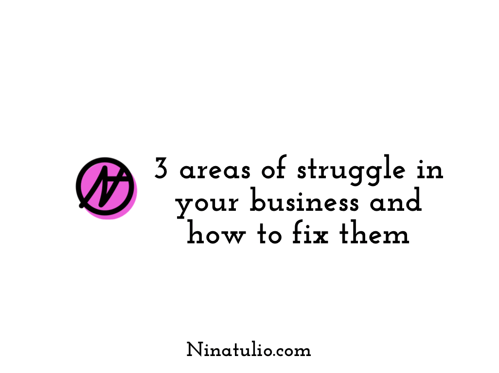 3 areas of struggle in your biz and how to fix them