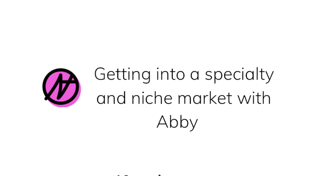 Going into a specialty and niche market with Abby