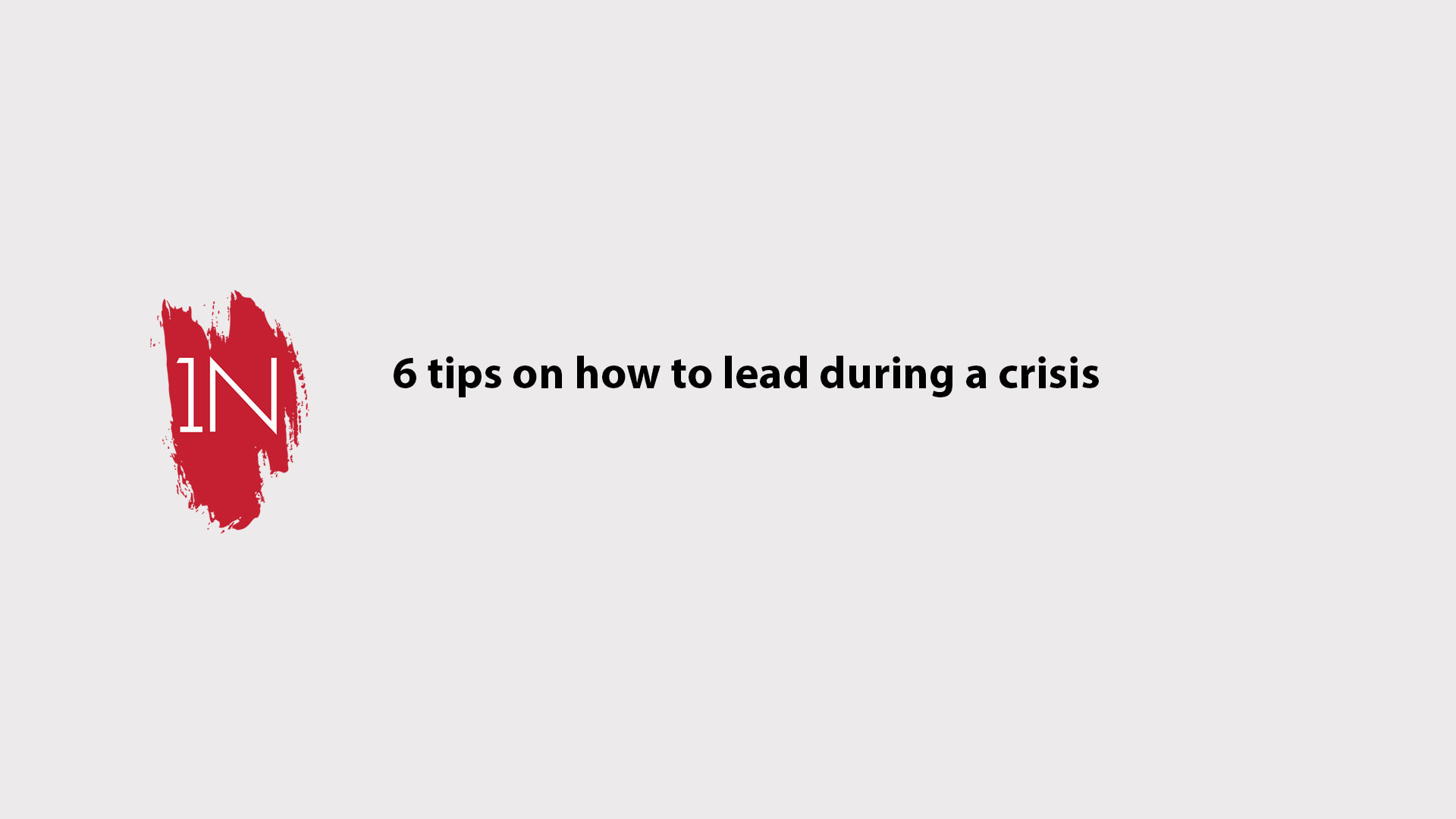 6 Tips on how to lead during a crisis
