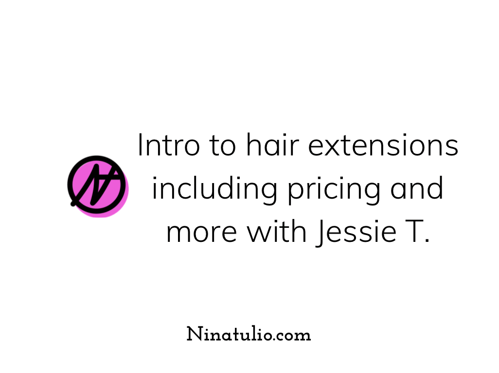 Intro to hair extensions including pricing and more with Jessie T.