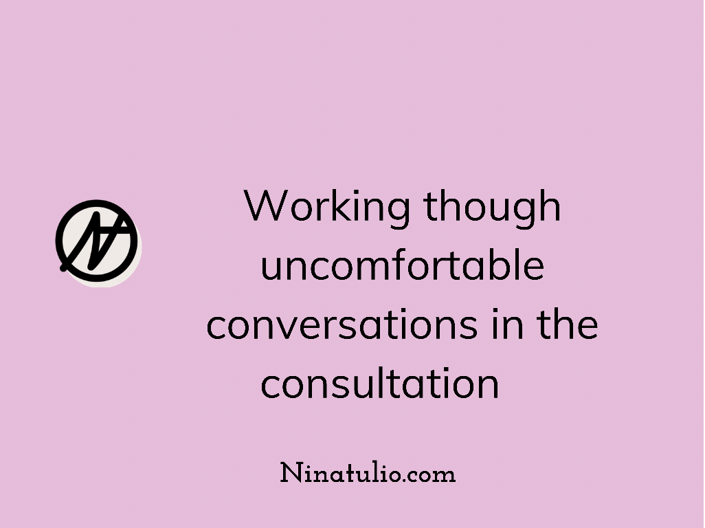 Working through Uncomfortable conversations during consultation