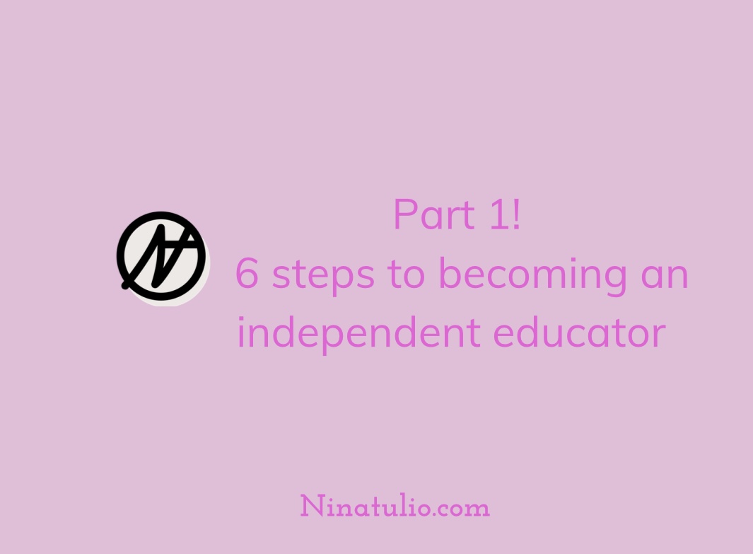 Part 1! 6 steps to becoming an independent educator 