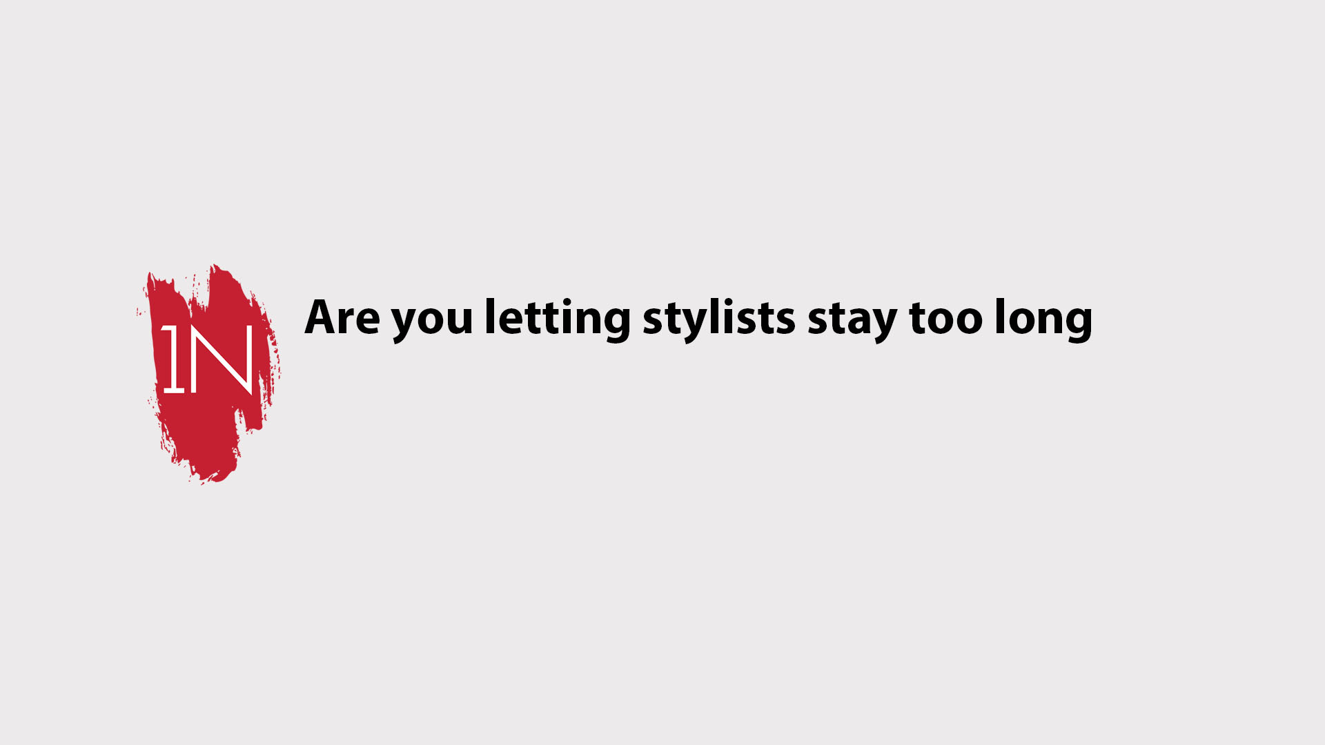 Salon Culture- Are you letting stylists stay too long?
