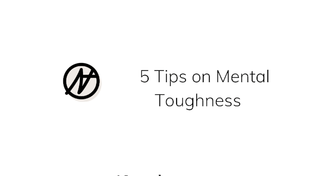5 Tips on mental toughness
