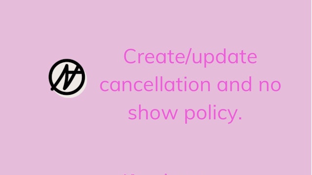 Create/update your no show and cancellation policy 
