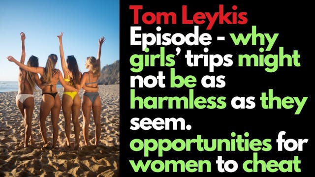Tom Leykis Episode - Girls' Trips: Th...