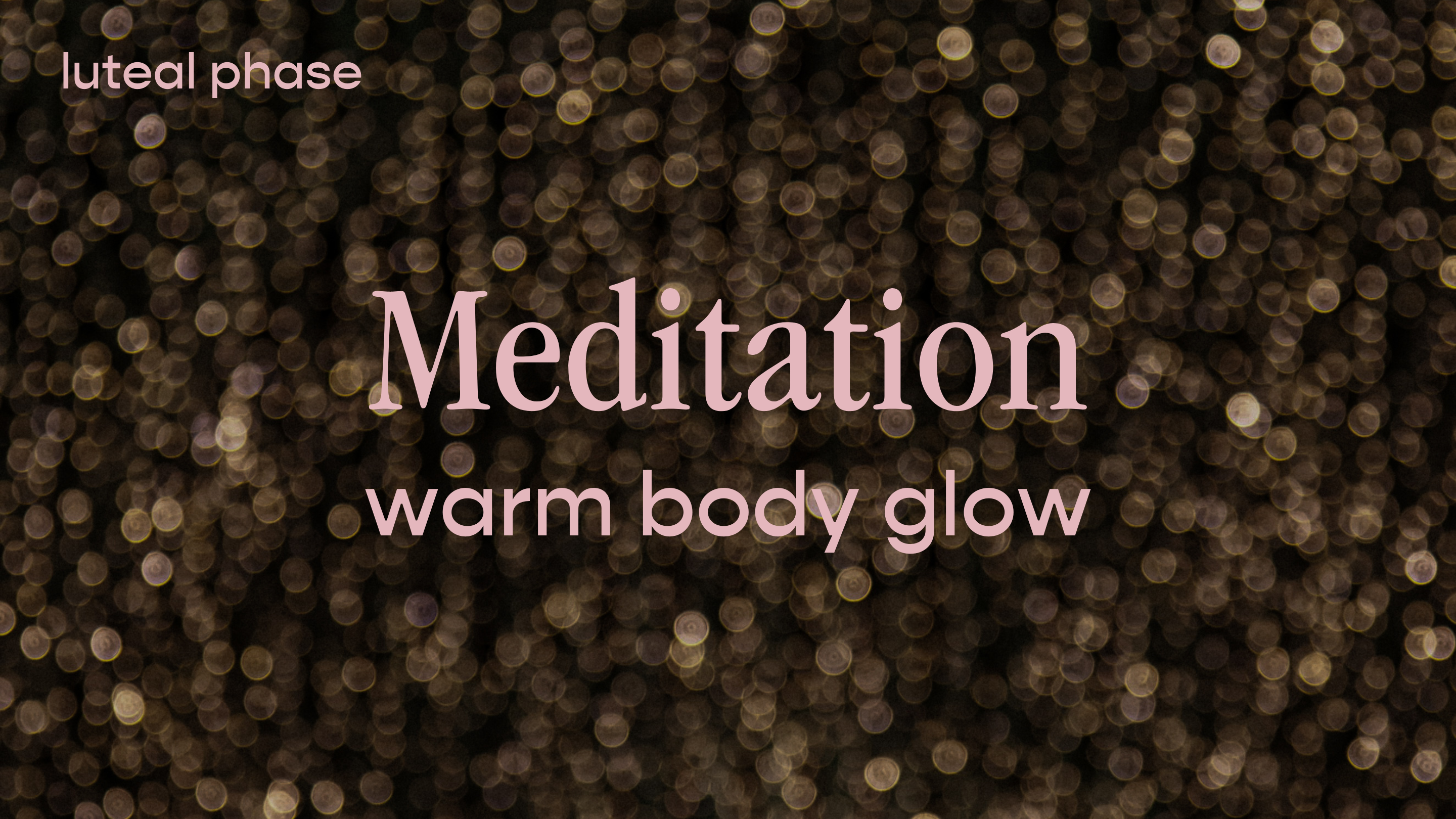 Luteal Phase Meditation - warm body glow