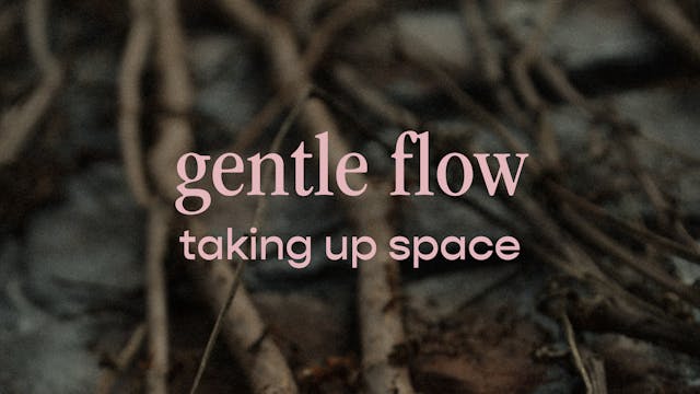 gentle flow - taking up space