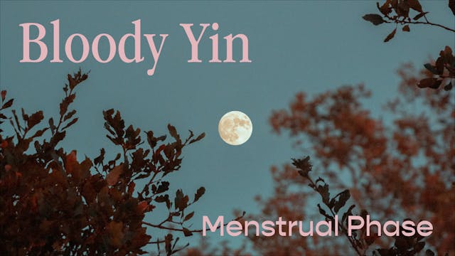 Bloody Yin – Menstrual Phase