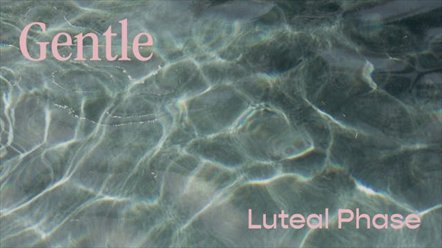 Gentle – Luteal Phase