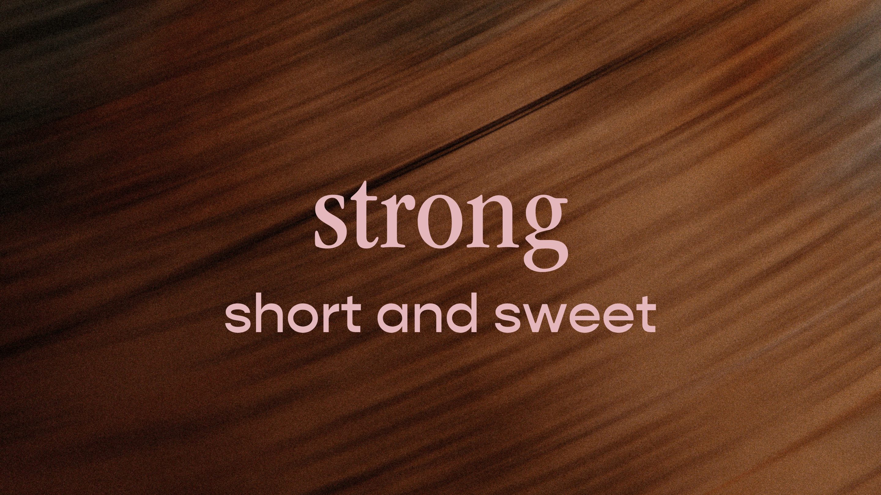 strong - short and sweet
