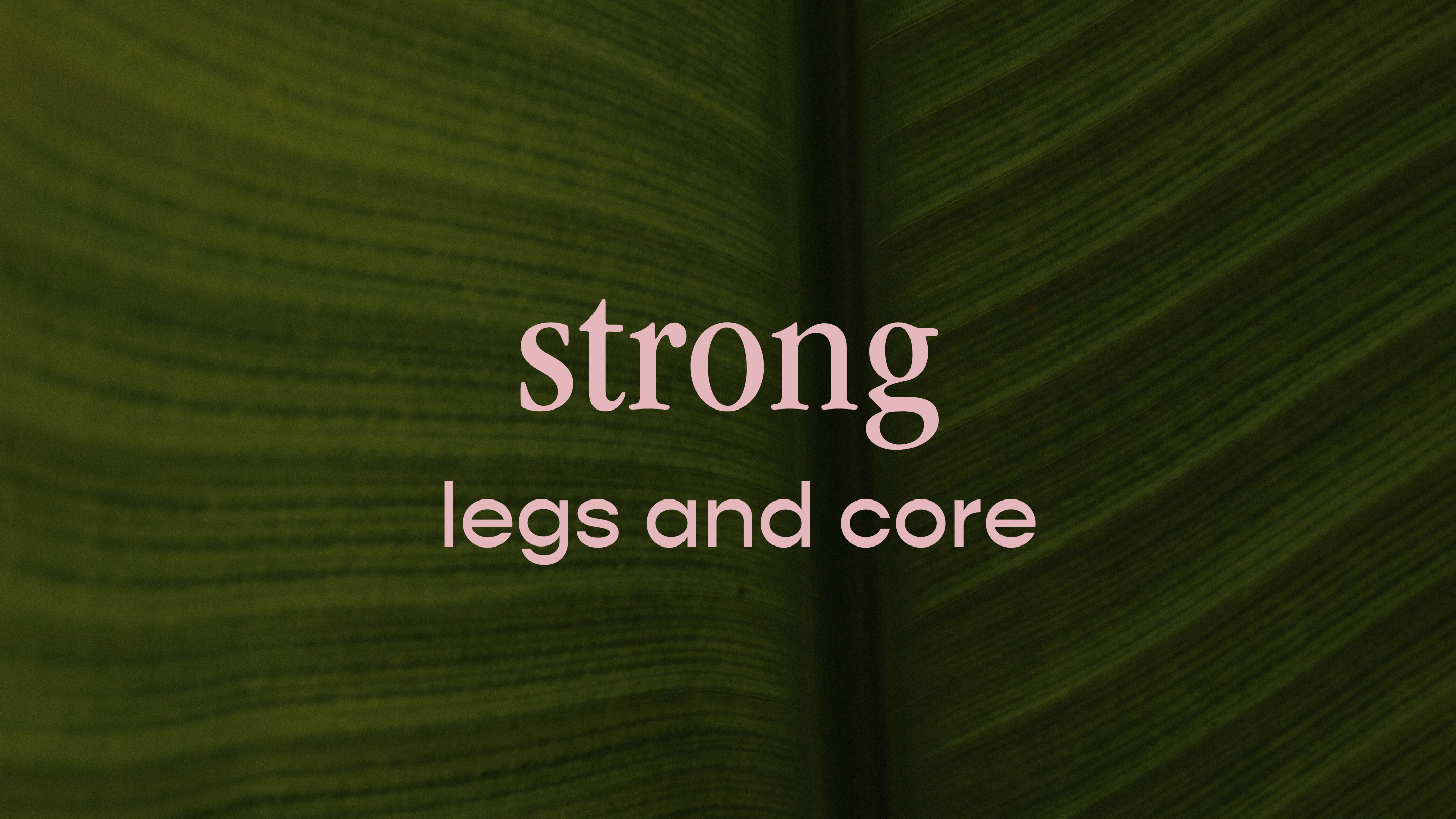 strong - legs and core