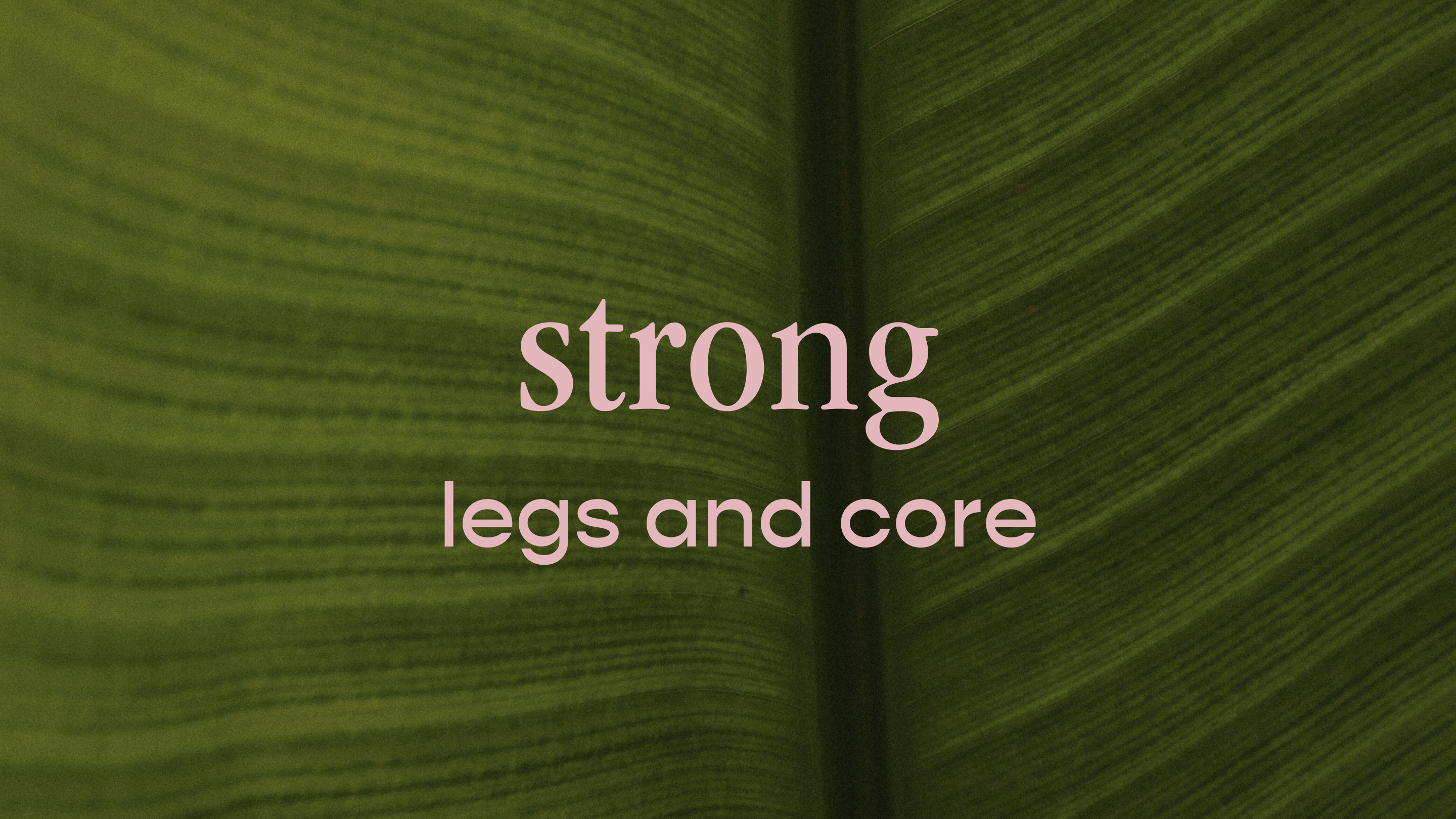 strong - legs and core