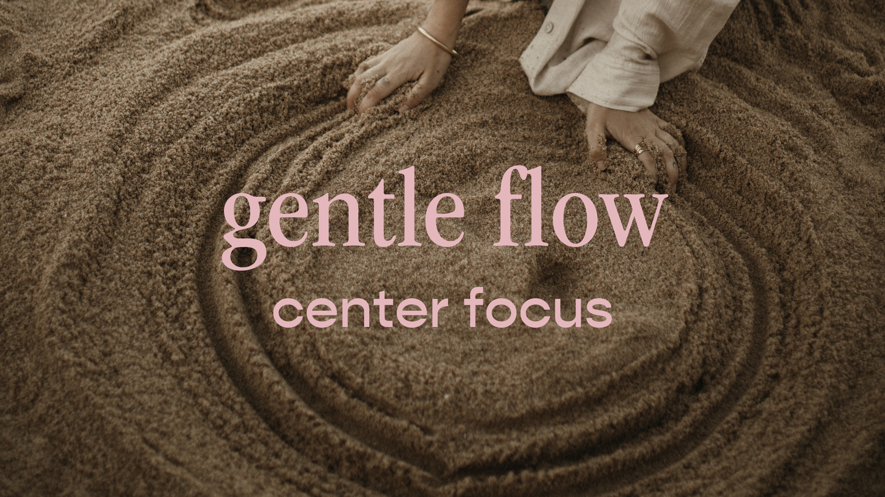 gentle flow - center focus