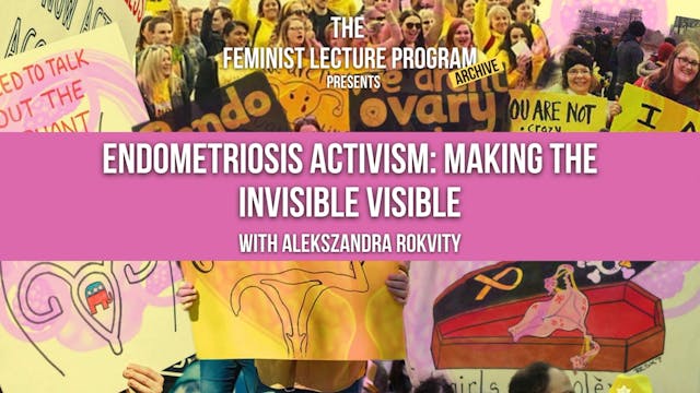 Endometriosis Activism: Making the Invisible Visible