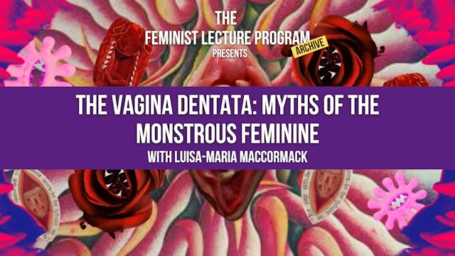 Vagina Dentata: Myths of The Monstrous Feminine