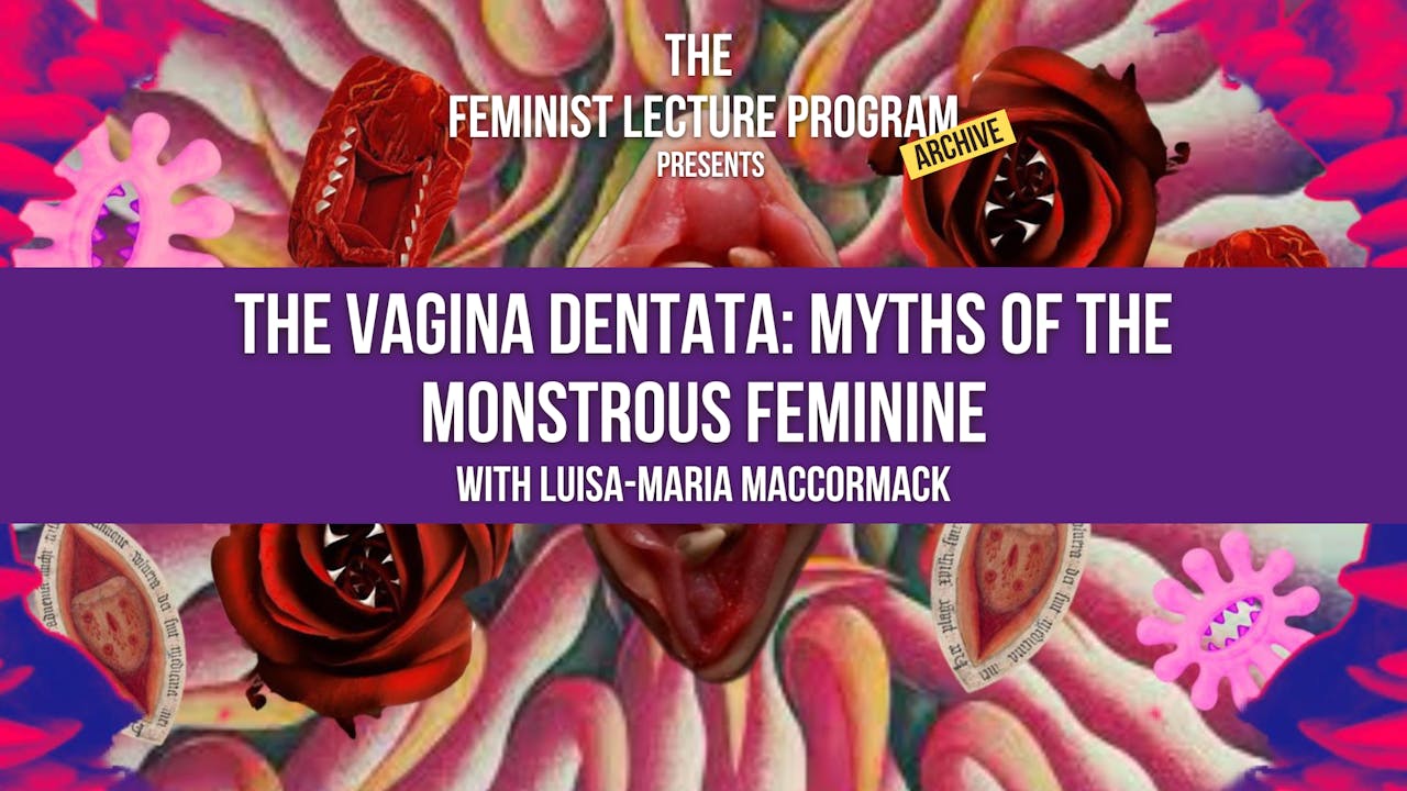 Vagina Dentata: Myths of The Monstrous Feminine