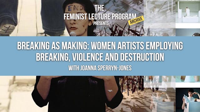 Breaking As Making: Women Artists Employing Breaking, Violence And Destruction