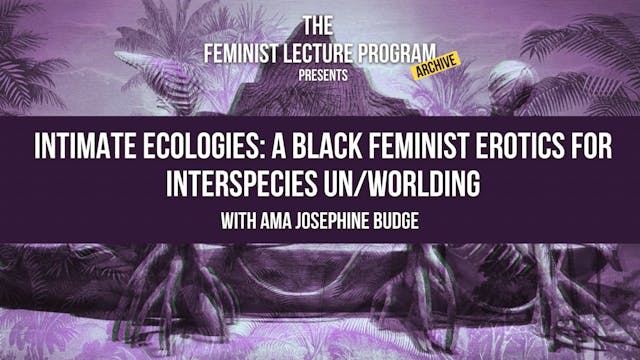 Intimate Ecologies: A Black Feminist Erotics for Interspecies Un/Worlding