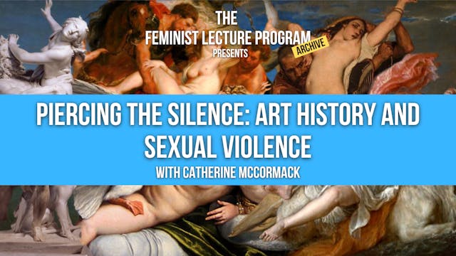 Piercing the Silence:Art History & Sexual Violence