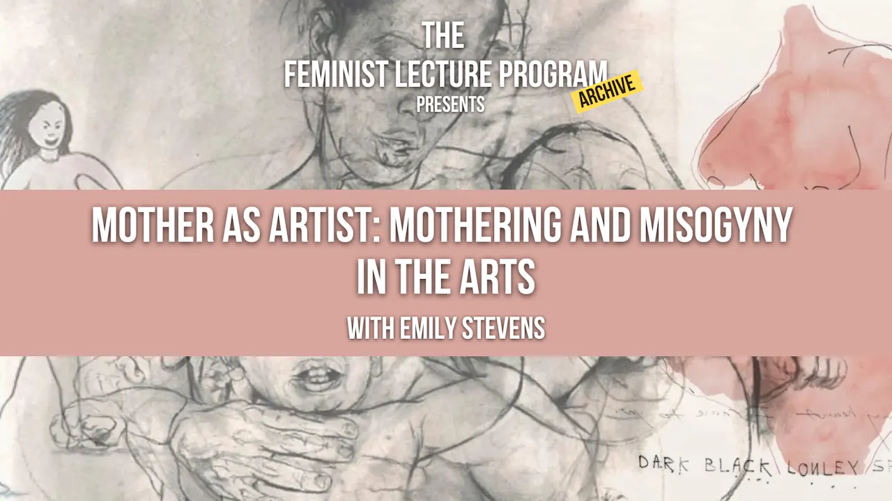 Mother as Artist: Mothering & Misogyny in the Arts