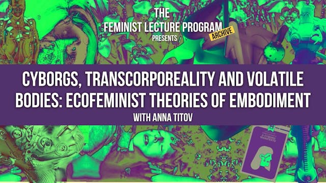 Cyborgs, Transcorporeality & Volatile Bodies: Ecofeminist Theories of Embodiment