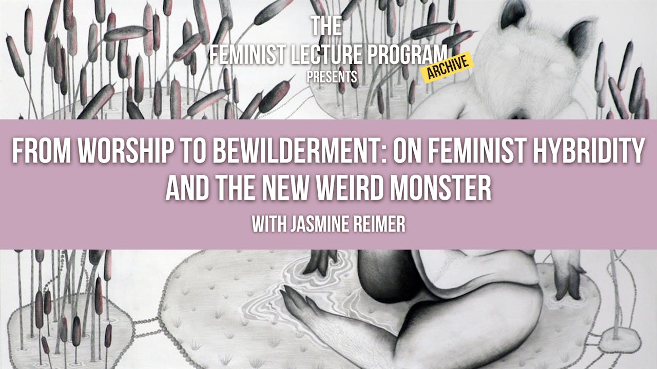 On Feminist Hybridity & The New Weird Monster