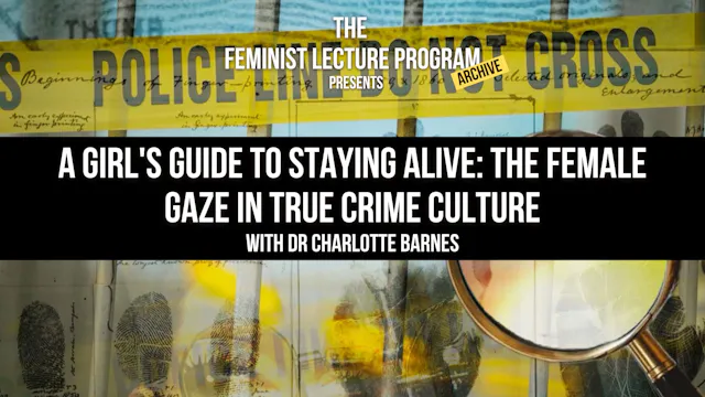 A Girl's Guide to Staying Alive: The Female Gaze in True Crime Culture