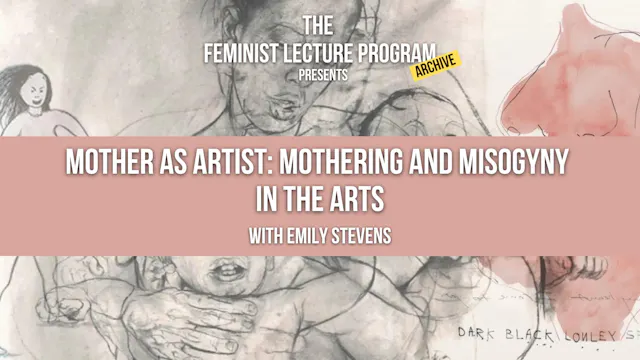 Mother as Artist: Mothering and Misogyny in the Arts