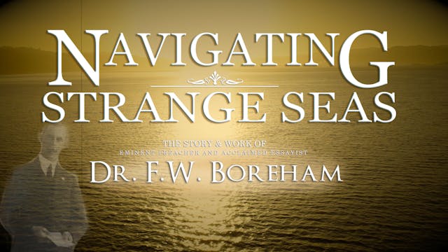 NAVIGATING STRANGE SEAS, The Pastoral Pilgrimage of Dr. F. W. Boreham