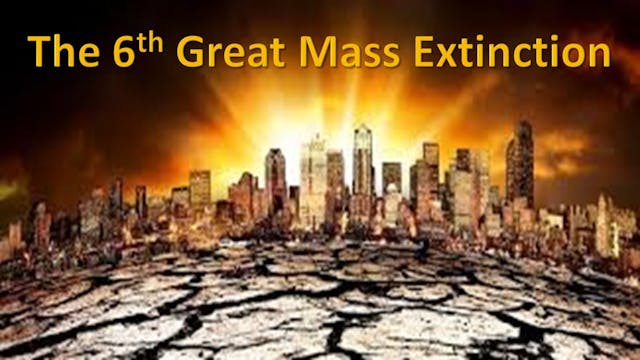 The 6th Great Mass Extinction Part 2
