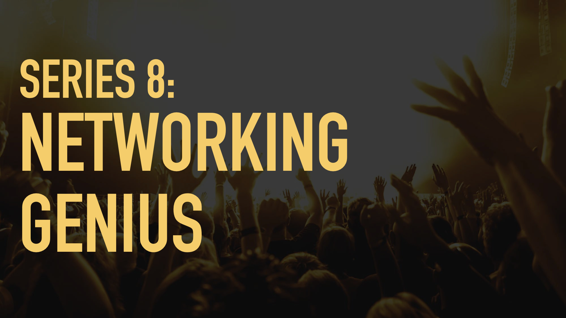 Series 8: Networking Genius