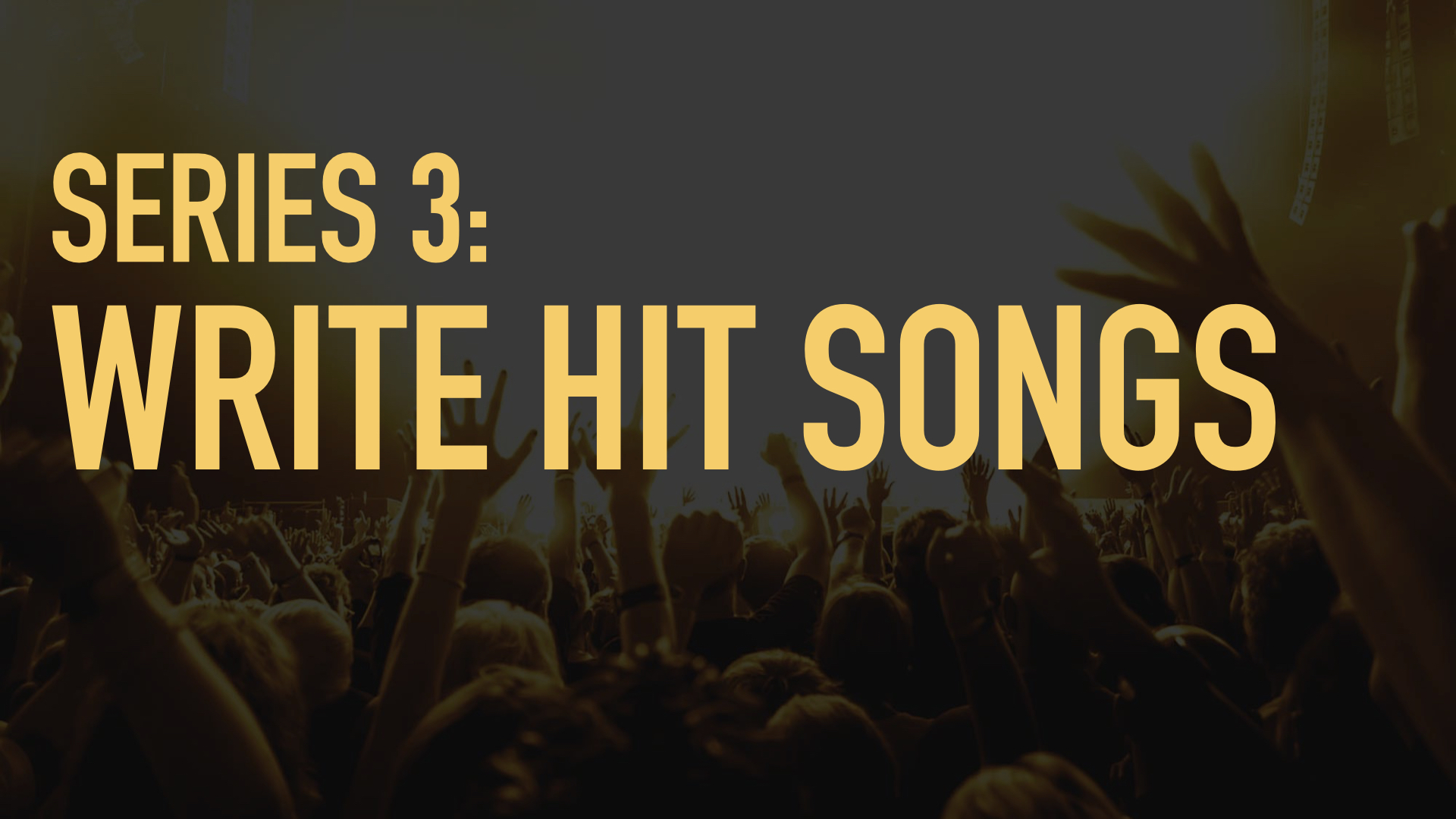 Series 3: Write Hit Songs
