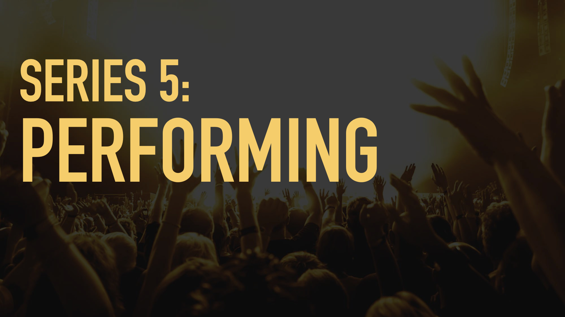 Series 5: Performing