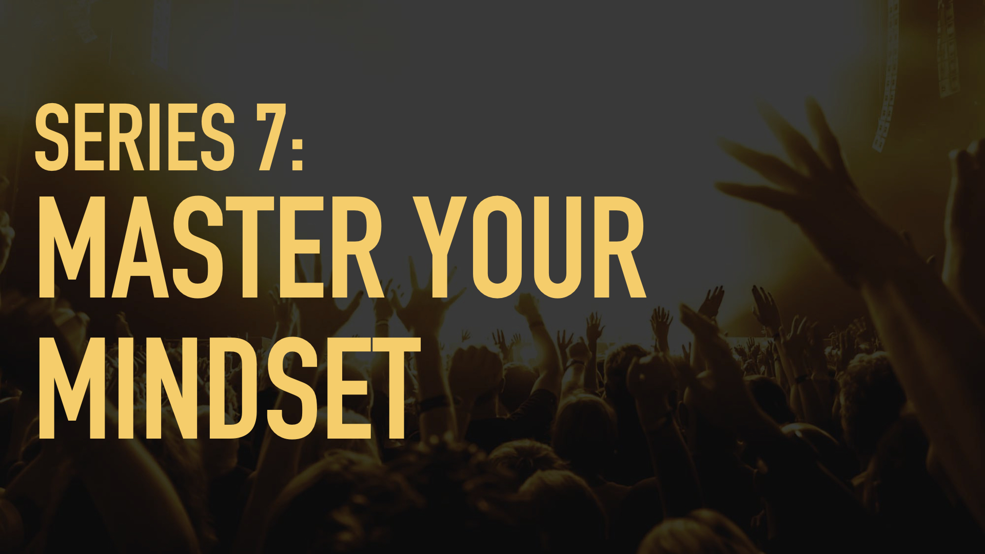 Series 7: Master Your Mindset