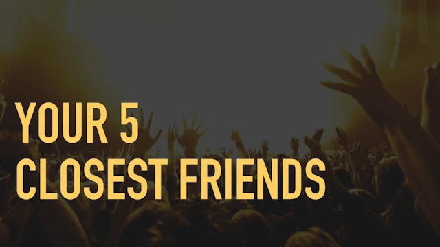 7.5. Your 5 Closest Friends