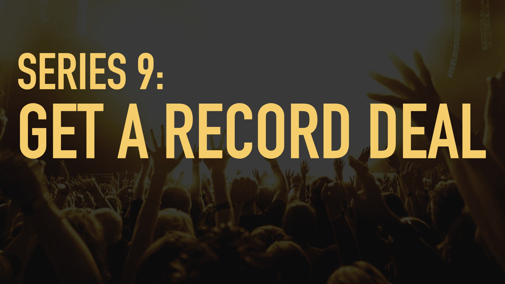 Series 9: Get a Record Deal