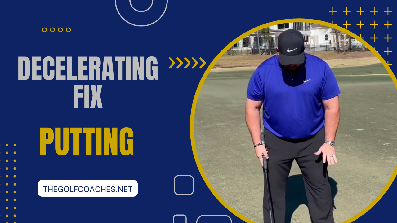 Putting - Decelerating Flaw