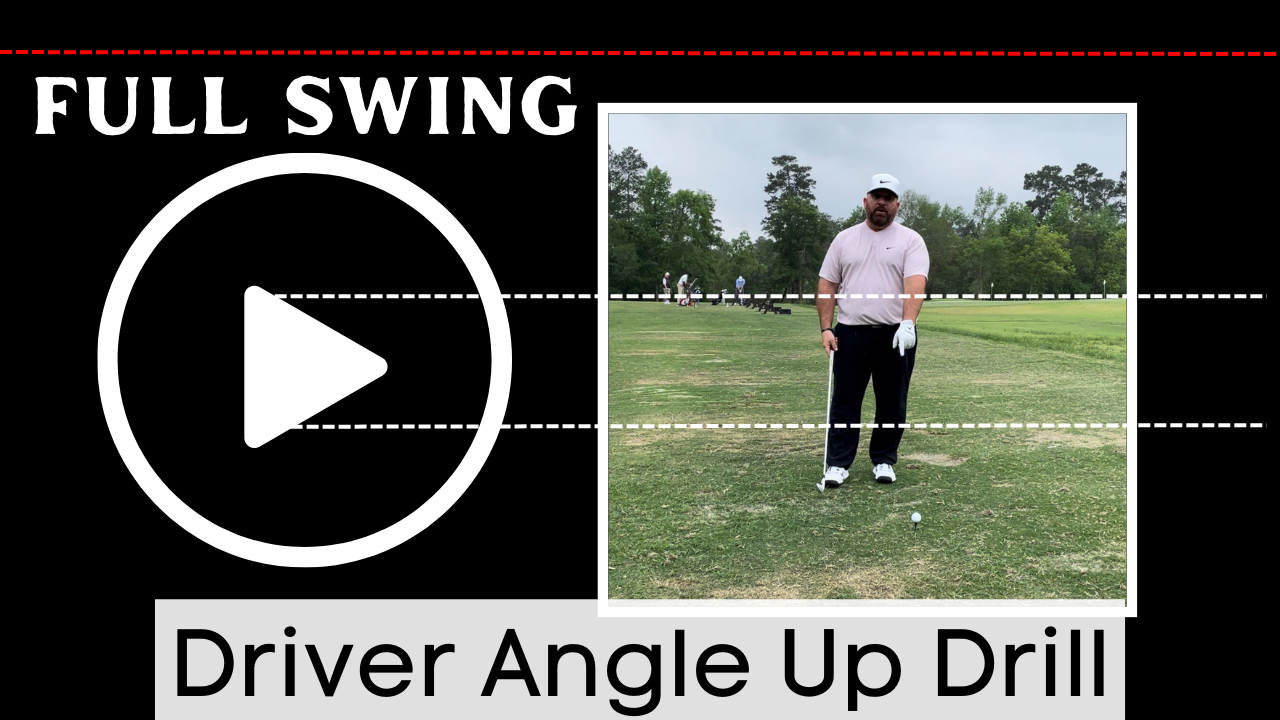 Full Swing - Driver Angle Up - Drill