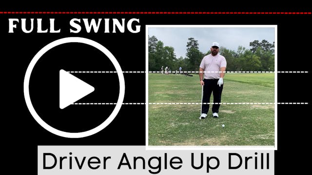 Full Swing - Driver Angle Up - Drill
