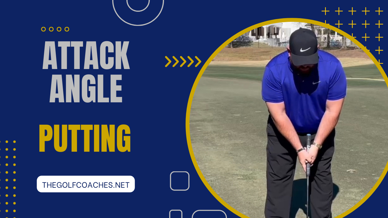 Putting - Angle of Attack