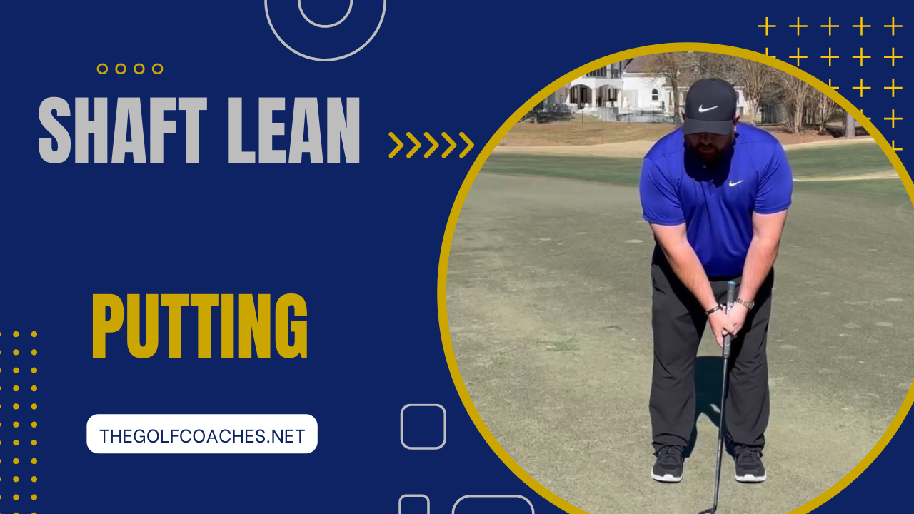 Putting - Shaft Lean