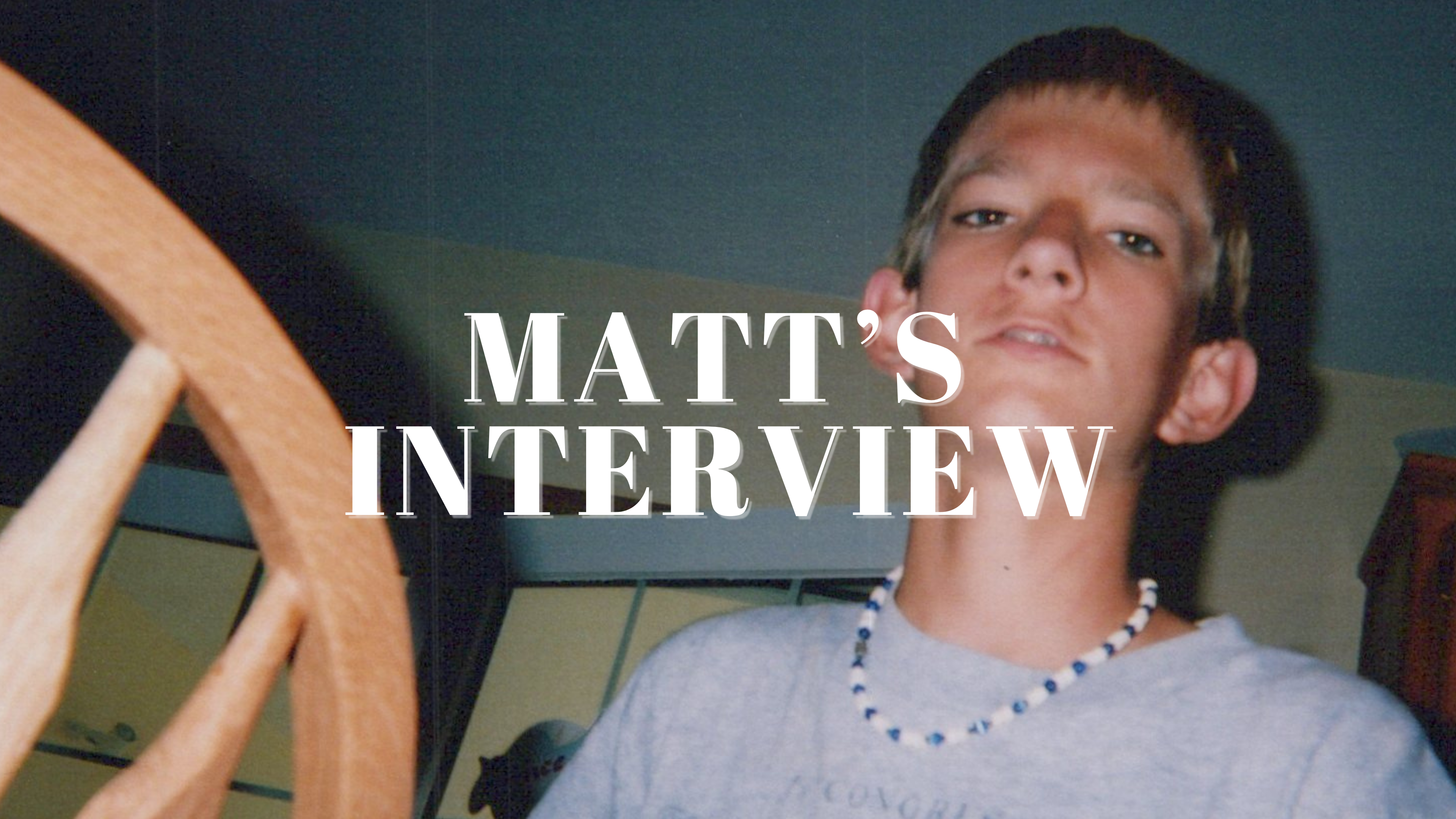 The Life of Matt: An Interview