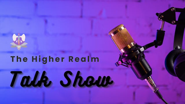 Episode 3 of The Higher Realm Talk Sh...