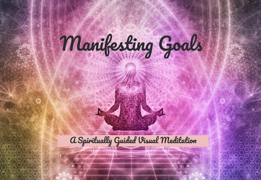 Manifesting Goals - Guided Meditation