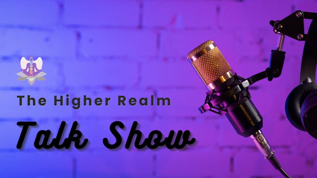 Episode 3 of The Higher Realm Talk Sh...