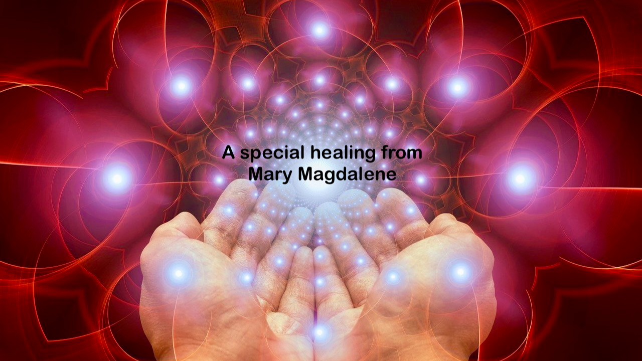 A Channeled Healing from Mary Magdalene on May 26th 2024